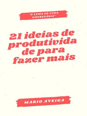 cover image of 21 ideias de produtividade para fazer mais & "o lema de cada empresário